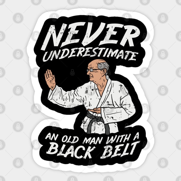 Never underestimate an old Man with a Black Belt Sticker by Shirtbubble